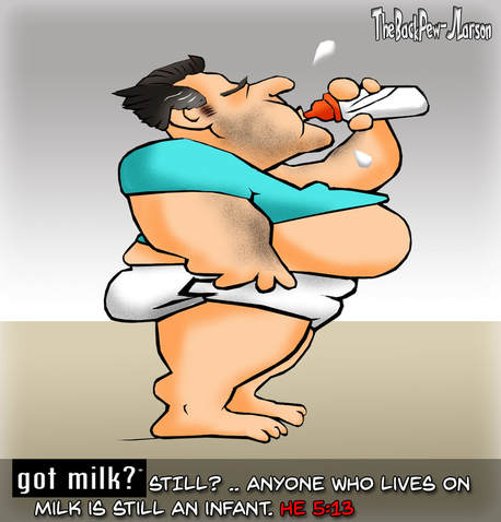 This Christian cartoon features the bible truth.. milk is for new Christians who in time should grow in their faith. Hebrews 5:13