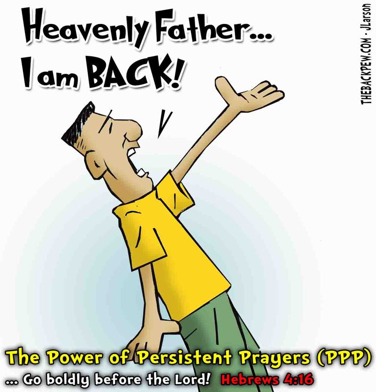 This Christian cartoon features the true power of Persistent Prayers . Hebrews 4:16Picture