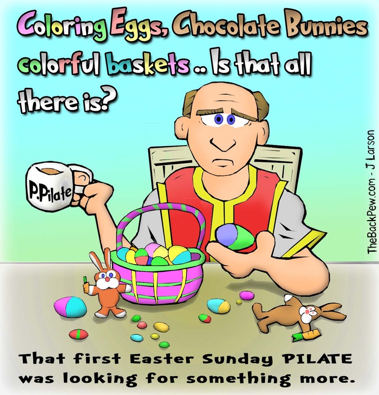 This easter cartoon features Pilate pondering the real meaning of Easter that first Sunday after Jesus crucifixion