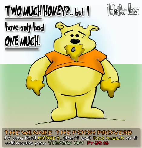 This Christian Cartoon features Winnie the  Pooh and the problem of  too much honey