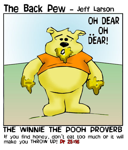 This christian cartoon features Winnie the Pooh and the bible Proverb 25:16 emploring Pooh to not eat too much honey