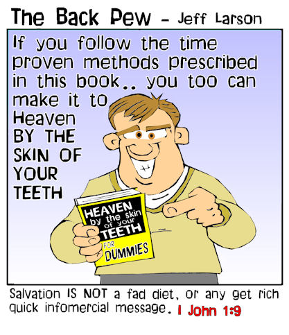 getting to heaven cartoons, skin of your teeth cartoons, christian cartoons 1 john 1:9
