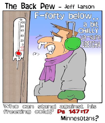 this christian cartoon features Psalms 147:17 question: Who can stand against the freezing cold?  A: Minnesotans?
