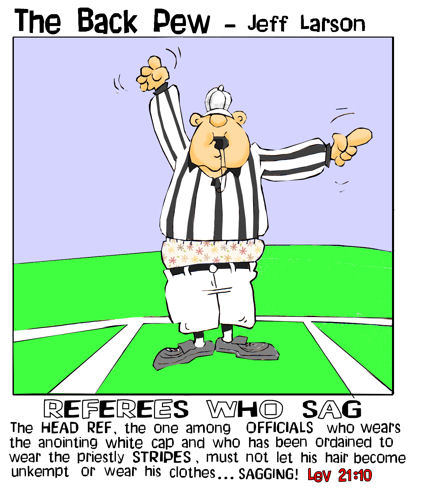This christian cartoon features a referee whose sagging fashion goes against the fashion guidelines of Leviticus 21:10