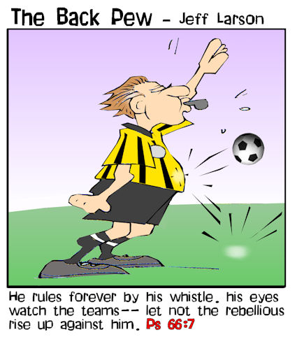 soccer cartoons, soccer ref cartoons, psalms 66:7