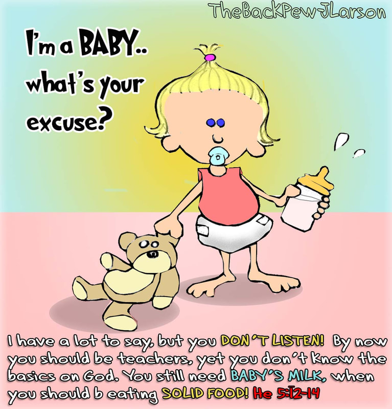 A christian cartoon using a baby as an example of a young christian from Hebrews 5:12-14 . The point is, don't remain a baby. :)