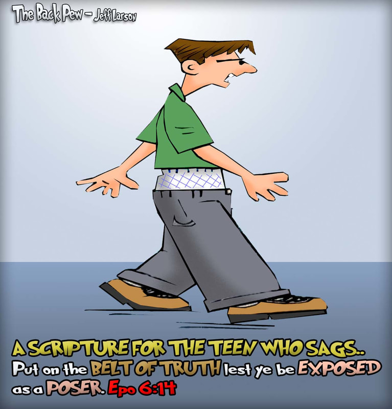 This christian cartoon features the belt of truth needed for a teen with the sagging pants fashion. Ephesians 6:14