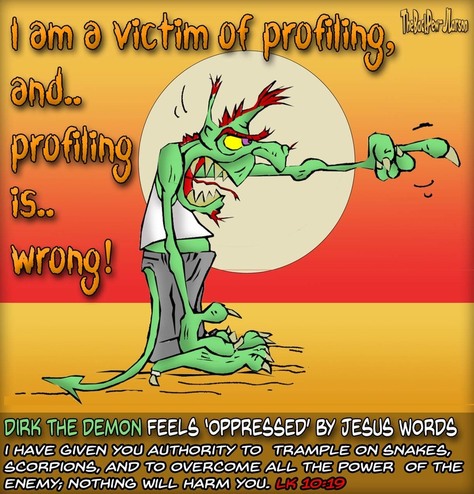 This Christian cartoon features a Demon  who believes he is a victim of  'Gospel Profiling'