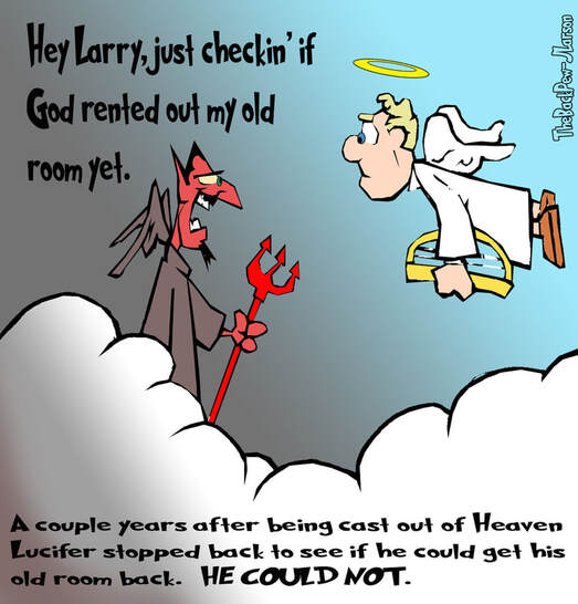 This Christian Cartoon features the Devil returning to Heaven to see if he could get his old room back. The answer was NO!Picture