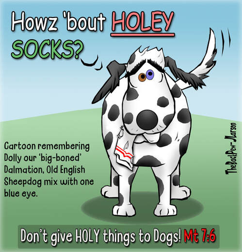 This Christian Cartoon shares Matthew 7:6, don't give Holy things to dogs.. holey socks yes, Holy Bible no.