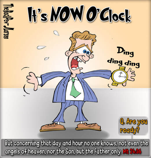 This Christian Cartoon 'Now O'Clock' features concerning the day of our Lord's Return. Be ready!Picture