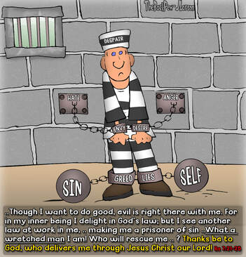 This Christian Cartoon illustrates Romans 7:21-25 where we are a prisoner to sin with the only pardon available is from Jesus Christ our Lord
