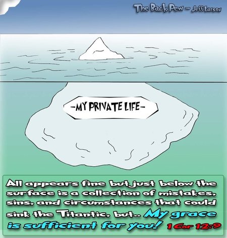 This christian cartoon features an iceberg to illustrate our lives where there is so much below ther surface. 1 Corninthians 12:9