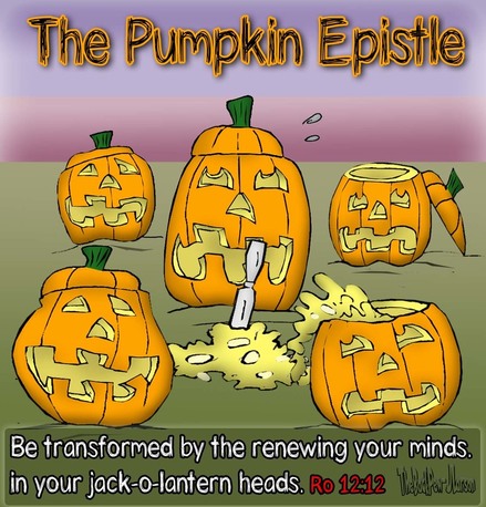 This Halloween Cartoon features the Pumpkin Epistle paraphrase of Romans 12:2