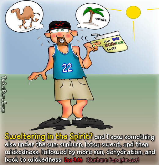This christian cartoon features a fella sweltering in the spirit to the paraphrase of Ecclesiastes 3:16