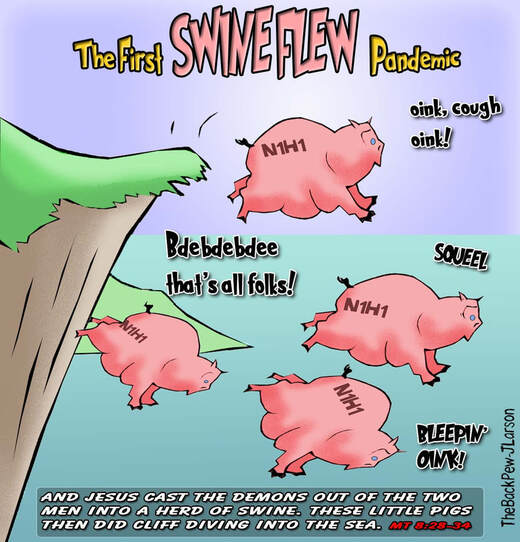 This Gospel cartoon features Jesus casting demons into a herd of pigs.. inspiring the first SWINE FLEW pandemicPicture
