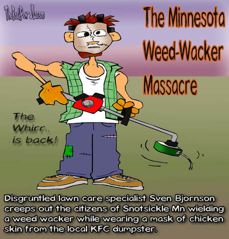 This Cartoon features the Minnesota Weed Wacker Massacre