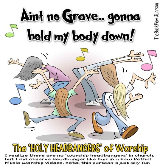 This Worship cartoon features what I will call The HOLY HEADBANGERS of worshipPicture