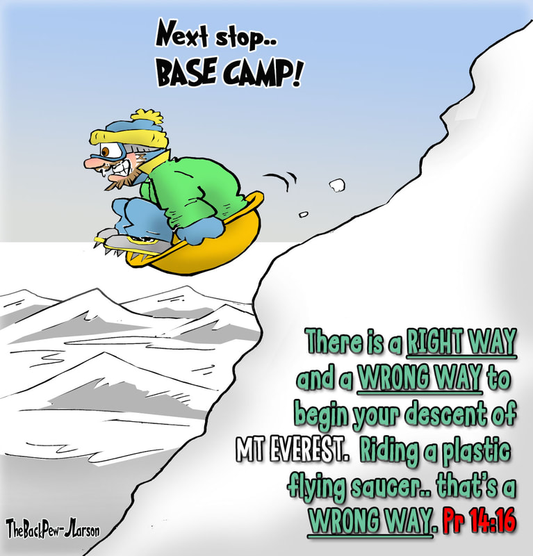 This christian cartoon features the bible wisdom from Ecclesiastes 10:2 with the illustration of using a flying saucer in your descent of Mt Everest