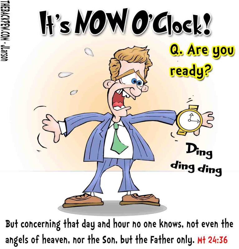 This Christian Cartoon 'Now O'Clock' features concerning the day of our Lord's Return. Be ready!Picture