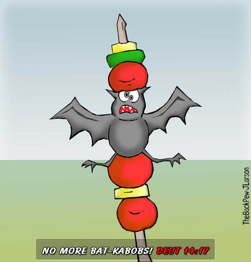 this bible cartoon features eating guidelines from Deutoronomy 14:17 to not eat bats.  You don't have to tell me twice