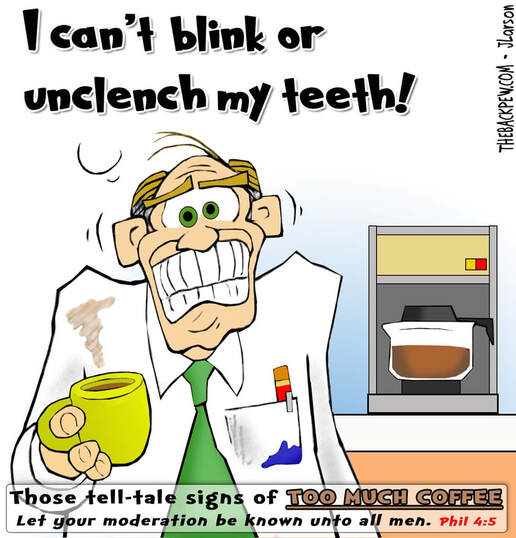 This christian cartoon features the bible truth of Philippians 4:5 regarding coffee.  Let your moderation be known to all men.  