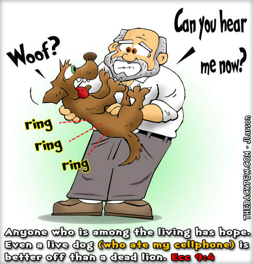 This christian cartoon features a dog who ate my cellphone paraphrasing the bible verse from Ecclesiastes 9:4