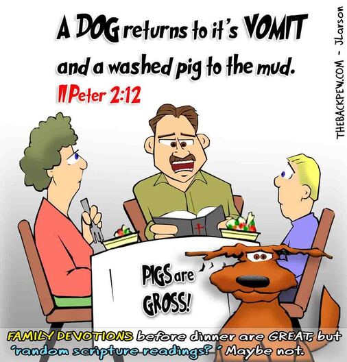 This christian cartoon features a family reading random scriptures for mealtime devotions from 2 Peter 2:12 which referenced dog vomit.. ewwww