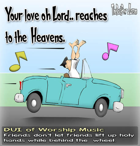 This Christian Cartoon illustrates the dangers of Driving under the influence  of Worship Music.