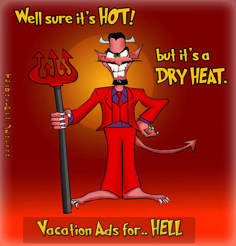 This christian cartoon features Satan promoting Hell for vacations with the slogan sure it's hot, but it's a dry heat