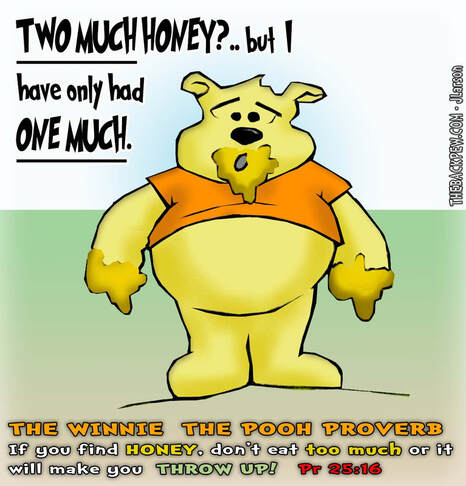 This christian cartoon features Winnie the Pooh and the bible Proverb 25:16 emploring Pooh to not eat too much honey
