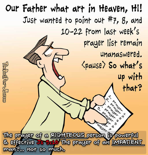 This Christian Cartoon features a persistent but impatient prayer warrior