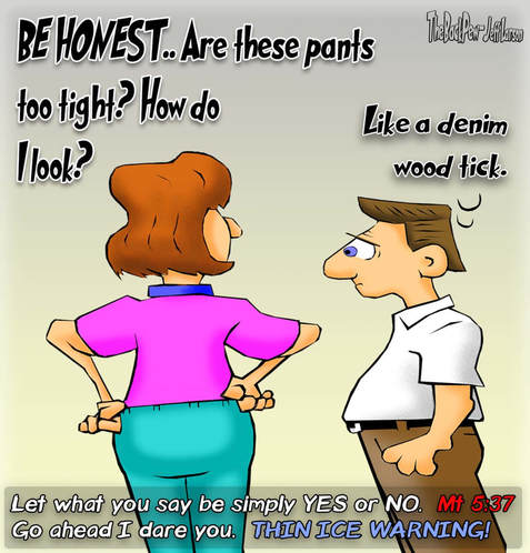 This christian cartoon features a husband faced with being honest with his wife and her TIGHT PANTS in accordance with Matthew 5:37