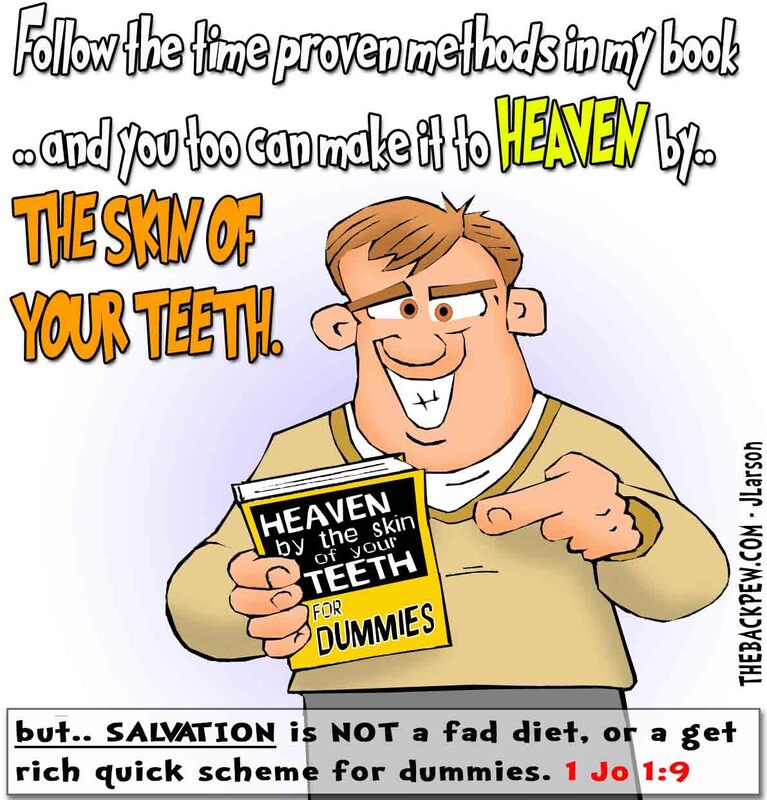 getting to heaven cartoons, skin of your teeth cartoons, christian cartoons 1 john 1:9