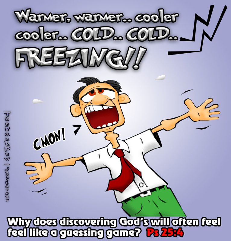 This christian cartoon features the pursuit of God being frustrating like the guessing game warmer, warmer colder. Psalms 25:4